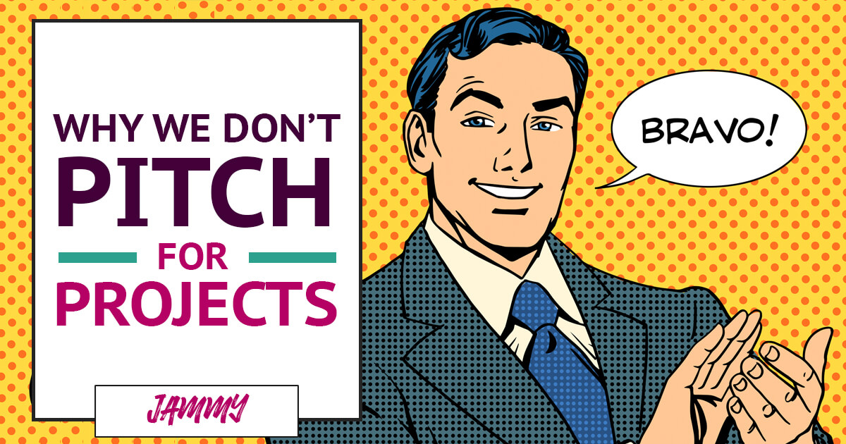 Why we don't pitch for projects