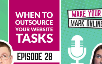 Ep 28 - When to Outsource your Website Tasks