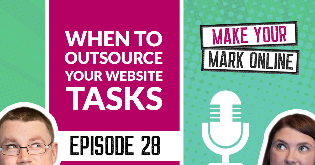 Ep 28 - When to Outsource your Website Tasks