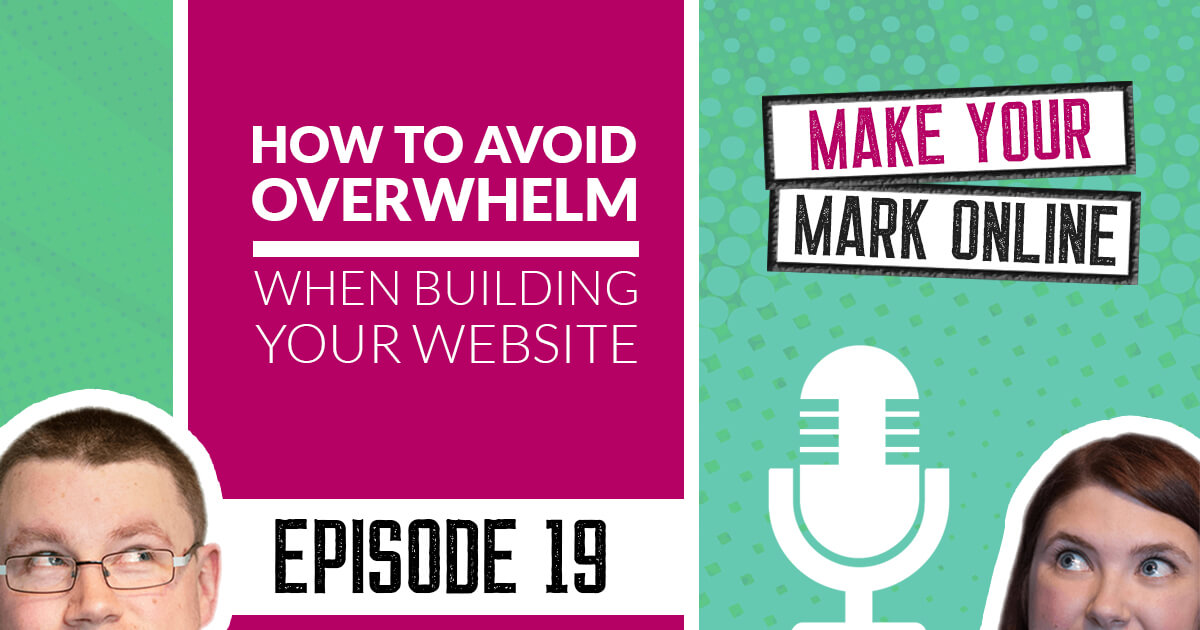 Ep 19 -  How to avoid overwhelm when building your website