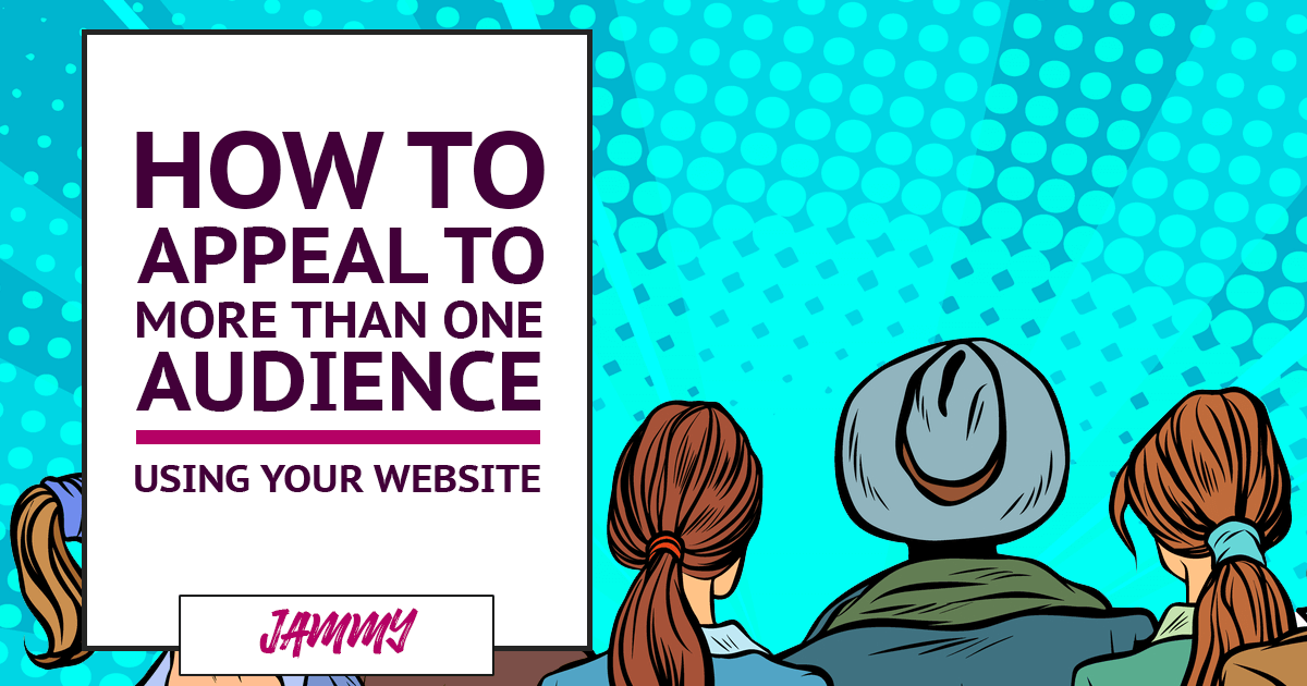 How to Appeal to More Than One Audience Using Your Website
