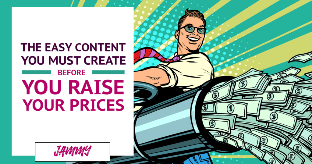 Publish This Easy Piece of Content Before You Raise Your Prices (And See Amazing Results!)