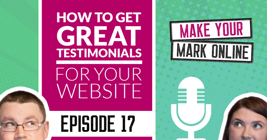 Ep 17 - How to get great testimonials for your website